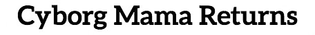 Cyborg Mama Returns Logo